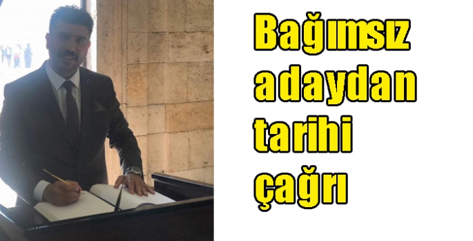 Bağımsız adaydan tarihi çağrı