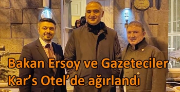 Bakan Ersoy ve Gazeteciler Kar’s Otel’de ağırlandı