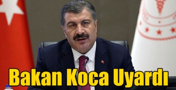 Bakan Koca Uyardı