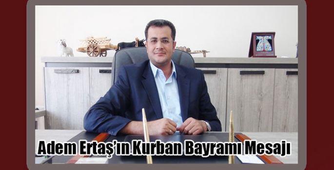 Başkan Adem Ertaş’ın Kurban Bayramı Mesajı