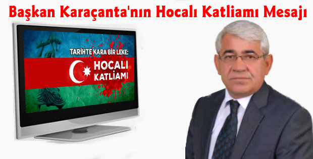 Başkan Karaçanta’nın Hocalı Mesajı