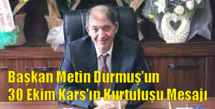 Başkan Metin Durmuş’un 30 Ekim Kars’ın Kurtuluşu Mesajı