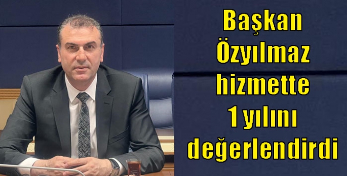 Başkan Özyılmaz hizmette 1 yılını değerlendirdi