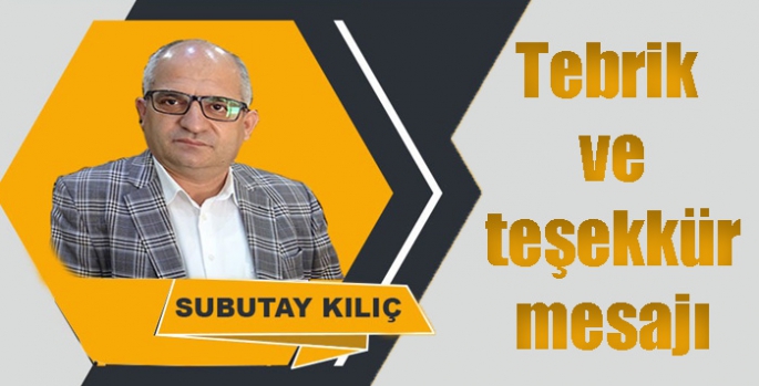 Başkan Subutay Kılıç’dan tebrik ve teşekkür mesajı