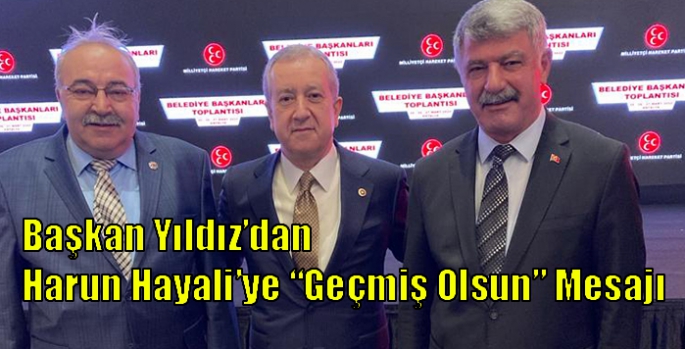 Başkan Yıldız’dan Harun Hayali’ye “Geçmiş Olsun” Mesajı