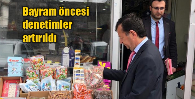 Bayram öncesi denetimler artırıldı