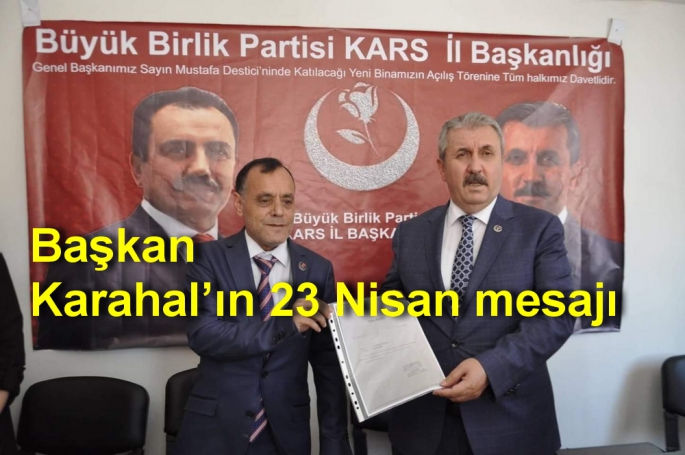 BBP Kars İl Başkanı Muhammet Karahal’ın 23 Nisan mesajı