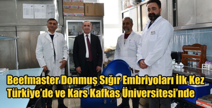 Beefmaster Donmuş Sığır Embriyoları İlk Kez Türkiye’de ve Kars Kafkas Üniversitesi’nde