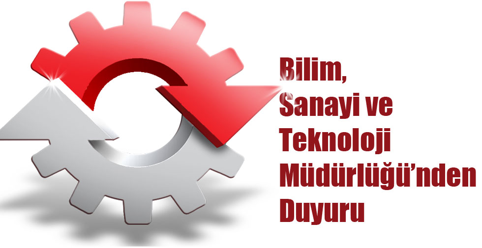 Bilim, Sanayi ve Teknoloji İl Müdürlüğü’nden Duyuru