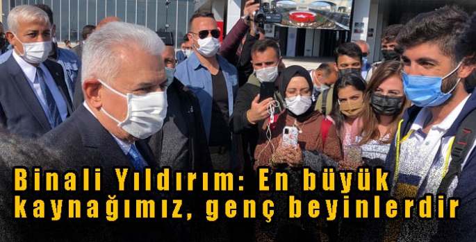 Binali Yıldırım: En büyük kaynağımız, genç beyinlerdir