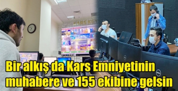 Bir alkış da Kars Emniyetinin muhabere ve 155 ekibine gelsin