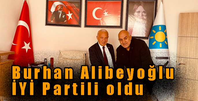 Burhan Alibeyoğlu İYİ Partili oldu