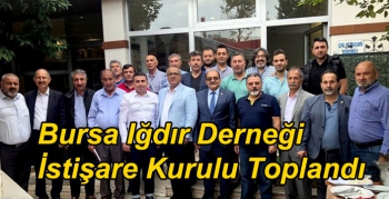 Bursa Iğdır Derneği İstişare Kurulu Toplandı