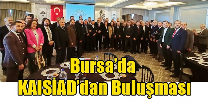 Bursa KAISİAD’dan Muhteşem Buluşma