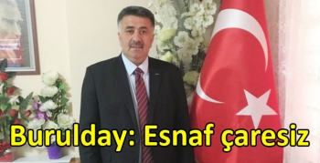 Burulday: Esnaf çaresiz