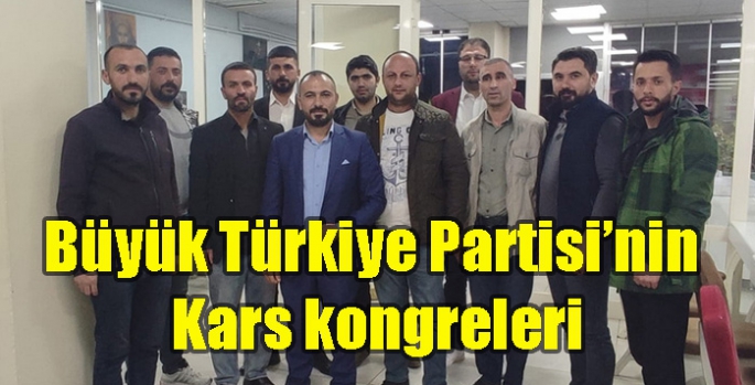 Büyük Türkiye Partisi’nin Kars kongreleri