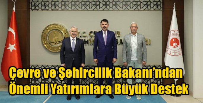 Çevre ve Şehircilik Bakanı’ndan Önemli Yatırımlara Büyük Destek