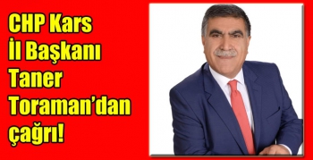 CHP Kars İl Başkanı Taner Toraman’dan çağrı!