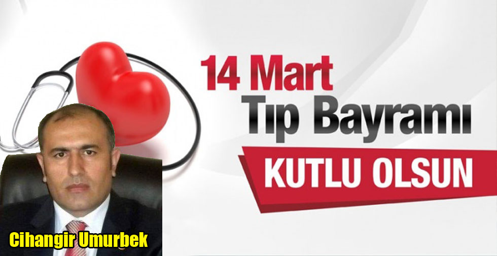 Cihangir Umurbek’in, 14 Mart Tıp Bayramı mesajı