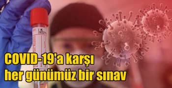 COVID-19'a karşı her günümüz bir sınav