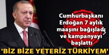 Cumhurbaşkanı Erdoğan 'Biz bize yeteriz Türkiyem’ kampanyasına 7 maaşını bağışladı