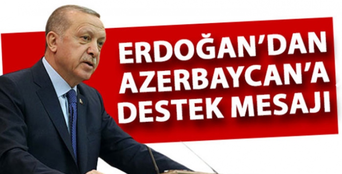 Cumhurbaşkanı Erdoğan'dan Azerbaycan'a destek mesajı