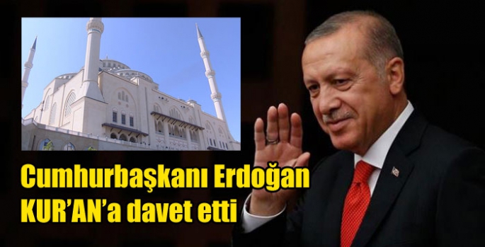Cumhurbaşkanı Erdoğan Kur’an’a davet etti