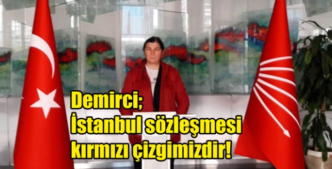 Demirci; İstanbul sözleşmesi kırmızı çizgimizdir!