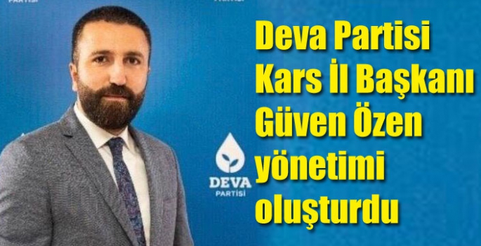 Deva Partisi Kars İl Başkanı Güven Özen yönetimi oluşturdu