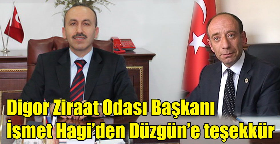 Digor Ziraat Odası Başkanı İsmet Hagi’den Düzgün’e teşekkür