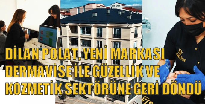 Dilan Polat, yeni markası DERMAVİSE ile güzellik ve kozmetik sektörüne geri döndü