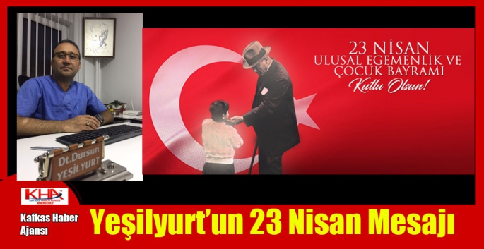 Diş Hekimi Dursun Yeşilyurt’un 23 Nisan Mesajı