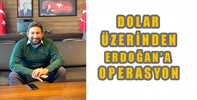 Dolar üzerinden Erdoğan’a operasyon !!!