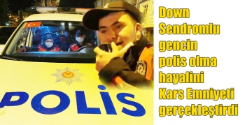 Dowm Sendromlu gencin polis olma hayalini Kars Emniyeti gerçekleştirdi