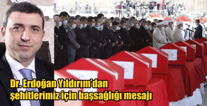 Dr. Erdoğan Yıldırım’dan şehitlerimiz için başsağlığı mesajı