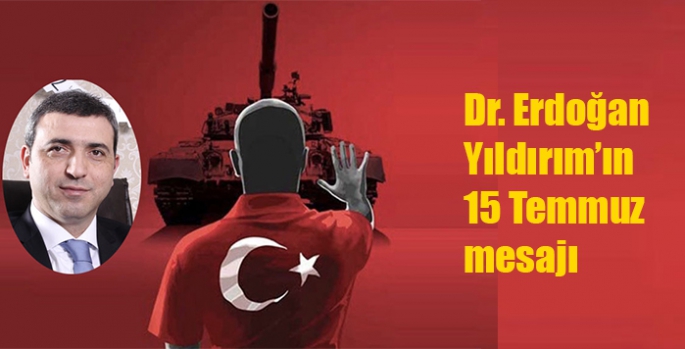 Dr. Erdoğan Yıldırım’ın 15 Temmuz mesajı