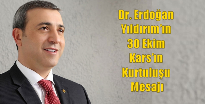 Dr. Erdoğan Yıldırım’ın 30 Ekim Kars’ın Kurtuluşu Mesajı
