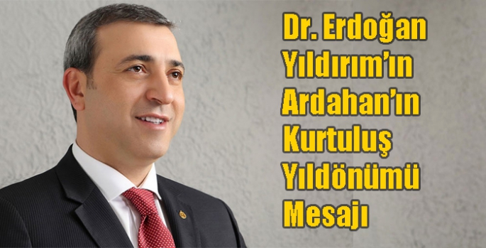 Dr. Erdoğan Yıldırım’ın Ardahan’ın Kurtuluş Yıldönümü Mesajı