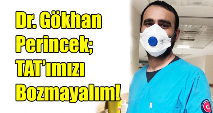 Dr. Gökhan Perincek; TAT’ımızı Bozmayalım!