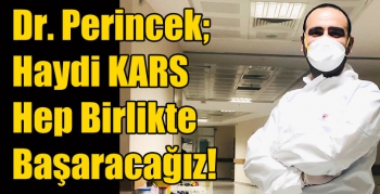 Dr. Perincek; Haydi KARS Hep Birlikte Başaracağız!