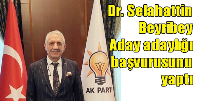 Dr. Selahattin Beyribey Aday adaylığı başvurusunu yaptı