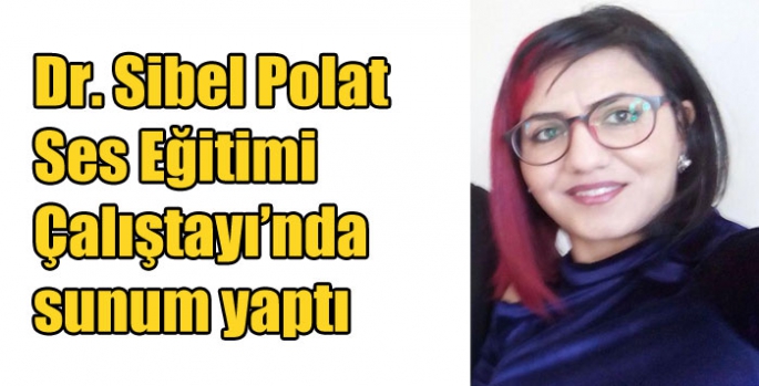 Dr. Sibel Polat Ses Eğitimi Çalıştayı’nda sunum yaptı