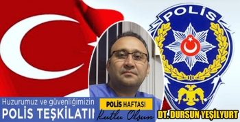 Dt. Dursun Yeşilyurt, 10 Nisan Polis Haftası mesajı yayımladı