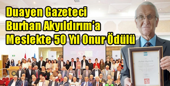 Duayen Gazeteci Burhan Akyıldırım’a Meslekte 50 Yıl Onur Ödülü