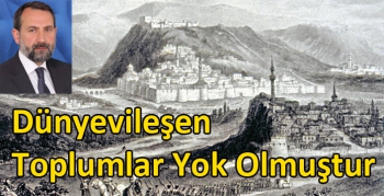 Dünyevileşen Toplumlar Yok Olmuştur