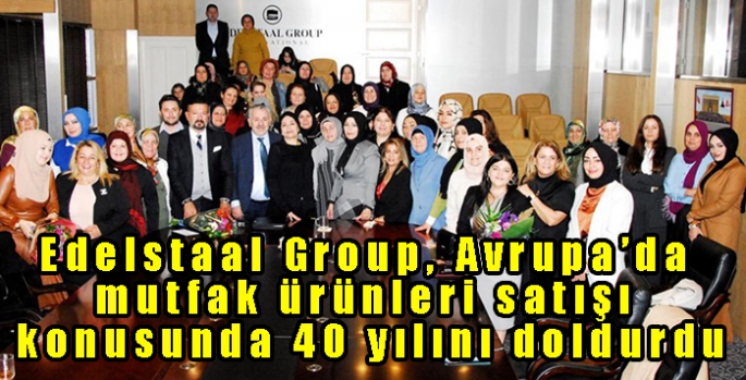 Edelstaal Group, Avrupa’da mutfak ürünleri satışı konusunda 40 yılını doldurdu