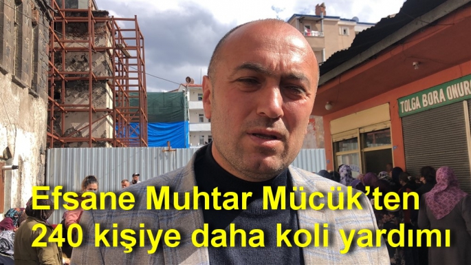 Efsane Muhtar Mücük’ten 240 kişiye daha koli yardımı