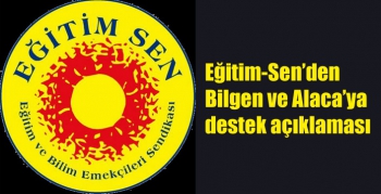 Eğitim-Sen’den Bilgen ve Alaca’ya destek açıklaması