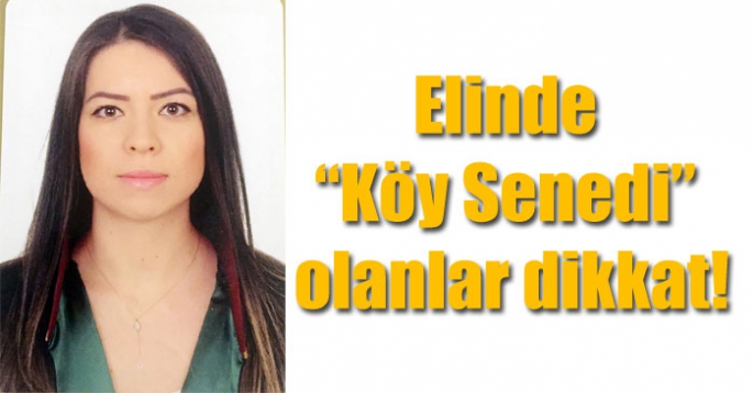 Elinde “Köy Senedi” olanlar dikkat!