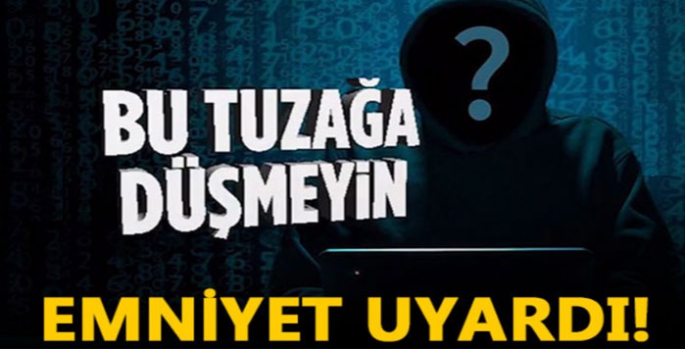 Emniyet uyardı! Bu tuzağa düşmeyin